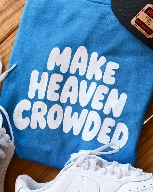 Make Heaven Crowded Tee
