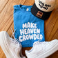 Make Heaven Crowded Tee
