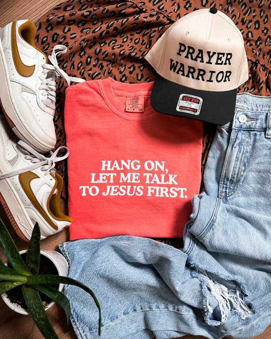 Hang On Let Me Talk to Jesus First Tee